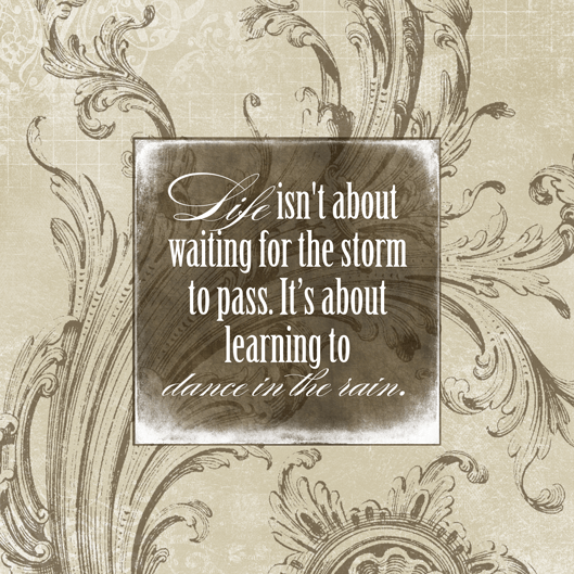 LIFE-ISN'T-ABOUT-WAITING-FOR THE STORM TO PASS